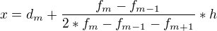$x= d_{m} + \frac{f_{m}-f_{m-1}}{2*f_{m}-f_{m-1}-f_{m+1}}*h$