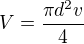 $V=\frac{\pi d^2 v}{4}$