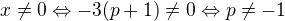 $x\ne0\Leftrightarrow-3(p+1)\neq0\Leftrightarrow p\neq-1$