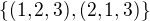 $\{(1, 2, 3) , (2, 1, 3)\}$