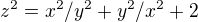 $z^2=x^2/y^2+y^2/x^2+2$
