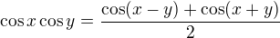 $\cos x\cos y=\frac{\cos (x-y)+\cos (x+y)}{2}$
