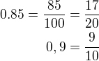 $0.85=\frac{85}{100}=\frac{17}{20}\\0,9=\frac{9}{10}$
