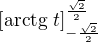 $\[\text{arctg}~ t\]^{\frac{\sqrt{2}}{2}}_{-\frac{\sqrt{2}}{2}}$