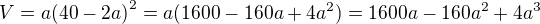 $V=a{(40-2a)}^2=a(1600-160a+4a^2)=1600a-160a^2+4a^3$