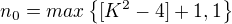 $n_0=max\{[K^2-4]+1, 1\}$