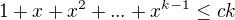 $1+x+x^2+...+x^{k-1}\le ck$