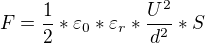 $F=\frac{1}{2}*\varepsilon _{0}*\varepsilon _{r}*\frac{U^{2}}{d^{2}}*S$