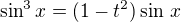 $\sin^3x=(1-t^2)\sin\,x$