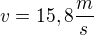 $v=15,8\frac{m}{s}$
