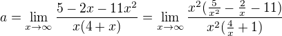 $a=\lim_{x\to \infty}\frac{5-2x-11x^2}{x(4+x)}=\lim_{x\to \infty}\frac{x^2(\frac{5}{x^2}-\frac2x-11)}{x^2(\frac4x+1)}$