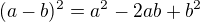 $(a - b)^{2} = a^{2} - 2ab + b^{2}$