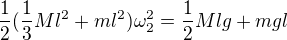 $\frac12(\frac13Ml^2+ml^2)\omega _2^2=\frac12Mlg+mgl$