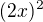 $(2x)^{2}$