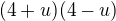 $(4+u)(4-u)$