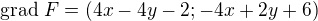 $\text{grad}\ F=(4x-4y-2;-4x+2y+6)$