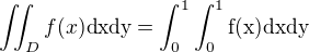 $\iint_D f(x) \rm{d}x \rm{d}y = \int_0^1 \int_0^1 f(x) \rm{d}x \rm{d}y$