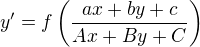 $y'=f\left(\frac{ax+by+c}{Ax+By+C}\right)$