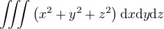 $\iiint \({x^2 + y^2 + z^2}\)\d x\d y\d z$