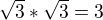 $\sqrt{3}*\sqrt{3}=3$