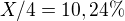 $X/4=10,24\% $