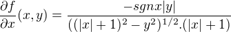 $\frac{\partial f}{\partial x}(x,y)=\frac{-sgnx|y|}{((|x|+1)^2-y^2)^{1/2}.(|x|+1)}$