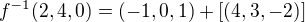 $f^{-1}(2,4,0)=(-1,0,1)+[(4,3,-2)]$