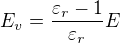 $E_v=\frac{\varepsilon _r-1}{\varepsilon _r}E$