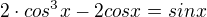 $2\cdot cos^3x-2cosx=sinx$