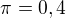 $\pi=0,4$