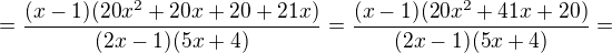 $=\frac{(x-1)(20x^2+20x+20+21x)}{(2x-1)(5x+4)}=\frac{(x-1)(20x^2+41x+20)}{(2x-1)(5x+4)}=$