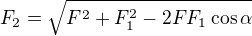 $F_2=\sqrt{F^2+F_1^2-2FF_1\cos\alpha}$