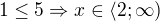 $1\le 5\Rightarrow x\in \langle 2; \infty)$