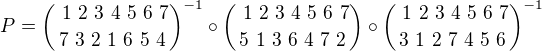 $P={\ 1 \ 2 \ 3 \ 4 \ 5 \ 6 \ 7 \choose 7 \ 3 \ 2 \ 1 \ 6 \ 5 \ 4}^{-1} \circ {\ 1 \ 2 \ 3 \ 4 \ 5 \ 6 \ 7 \choose 5 \ 1 \ 3 \ 6 \ 4 \ 7 \ 2} \circ {\ 1 \ 2 \ 3 \ 4 \ 5 \ 6 \ 7 \choose 3 \ 1 \ 2 \ 7 \ 4 \ 5 \ 6 }^{-1}$
