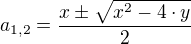 $a_{1,2}=\frac{x\pm \sqrt{x^{2}-4\cdot y}}{2}$