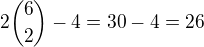 kopírovat do textarea $2{6\choose 2}-4=30-4=26$