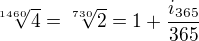 $\sqrt[1460]{4}=\sqrt[730]{2}=1+\frac{i_{365}}{365}$