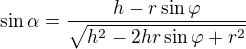 $\sin \alpha =\frac{h-r\sin \varphi }{\sqrt{h^2-2hr\sin \varphi +r^2}}$