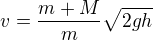 kopírovat do textarea $v=\frac{m+M}m\sqrt{2gh}$