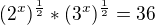 $(2^x)^{\frac{1}{2}}*(3^x)^{\frac{1}{2}}=36$