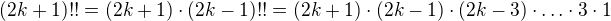 $(2k+1)!!=(2k+1)\cdot(2k-1)!!=(2k+1)\cdot(2k-1)\cdot(2k-3)\cdot\ldots \cdot3\cdot1$