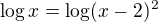 $\log x = \log (x-2)^2$
