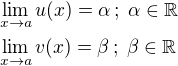 $\lim_{x\to a}u(x)=\alpha\,;\;\alpha\in\mathbb{R}\nl\lim_{x\to a}v(x)=\beta\,;\;\beta\in\mathbb{R}$