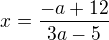 $x=\frac {-a+12}{3a-5}$