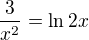 $\frac{3}{x^{2}}=\ln 2x$