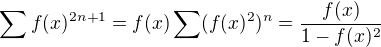 $\sum f(x)^{2n+1}=f(x)\sum (f(x)^2)^n=\frac{f(x)}{1-f(x)^2}$