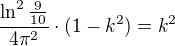 $\frac{\ln^{2}\frac{9}{10}}{4{\pi }^{2}}\cdot (1-k^2)=k^2$