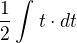 $\frac{1}{2}\int_{}^{}t\cdot dt$