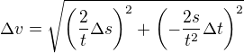 $\Delta v=\sqrt{\(\frac{2}{t}\Delta s\)^2+\(-\frac{2s}{t^2}\Delta t\)^2}$