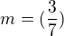 $m=(\frac{3}{7})$